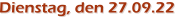 Dienstag, den 27.09.22