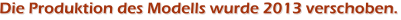 Die Produktion des Modells wurde 2013 verschoben.