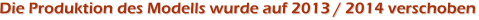 Die Produktion des Modells wurde auf 2013 / 2014 verschoben
