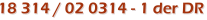 18 314 / 02 0314 - 1 der DR